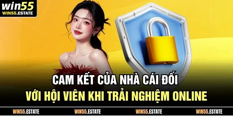 Cam kết của nhà cái đối với hội viên khi trải nghiệm online