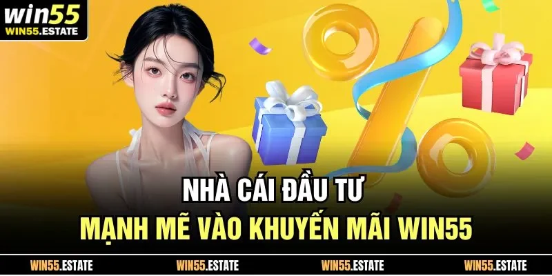 Nhà cái đầu tư mạnh mẽ vào khuyến mãi Win55
