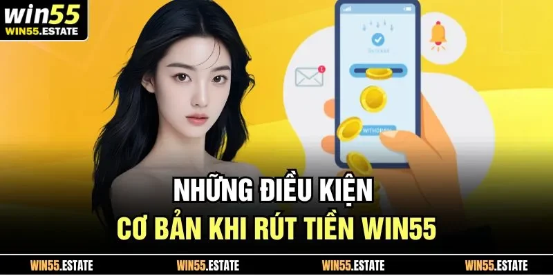 Những điều kiện cơ bản khi rút tiền Win55