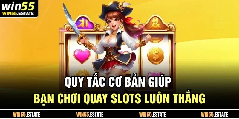 Quy tắc cơ bản giúp bạn chơi quay slots luôn thắng