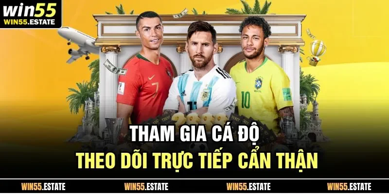 Tham gia cá độ theo dõi trực tiếp cẩn thận 