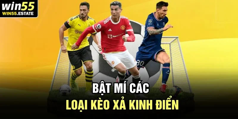 Kèo Xả Bóng Đá Tại Win55 - Tư Duy Của Cao Thủ Thứ Thiệt 2 Bật mí các loại kèo xả kinh điển