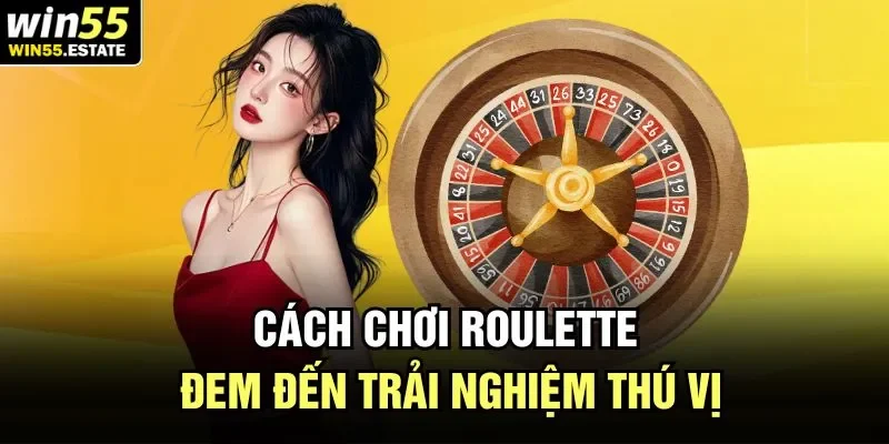 Cách chơi Roulette đem đến trải nghiệm thú vị