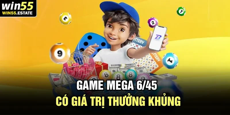 Game Mega 6/45 có giá trị thưởng khủng